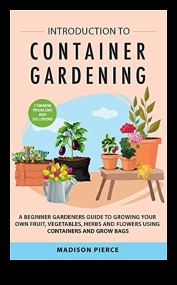 Budding Beauty האמנות והמדע של גינון מיכל 4 Budding Beauty: האמנות והמדע של גינון מיכל